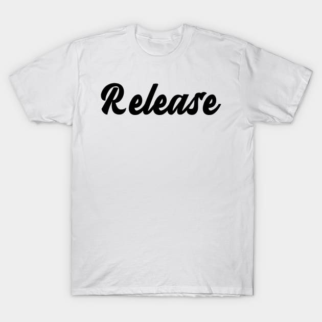 Release T-Shirt by Relaxing Positive Vibe